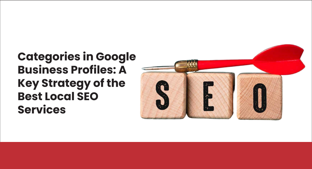 Categories-in-Google-Business-Profiles-A-Key-Strategy-of-the-Best-Local-SEO-Services