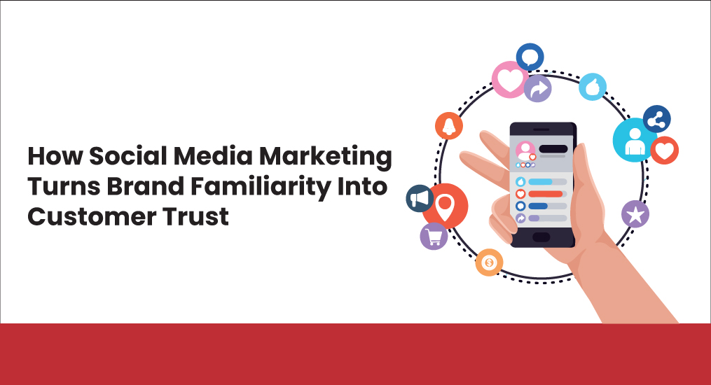 How-Social-Media-Marketing-Turns-Brand-Familiarity-Into-Customer-Trust