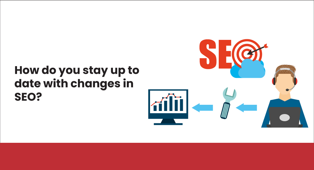 How-do-you-stay-up-to-date-with-changes-in-SEO