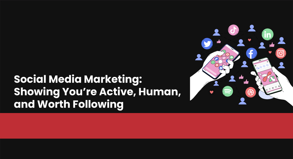 Social-Media-Marketing-Showing-You’re-Active,-Human,-and-Worth-Following