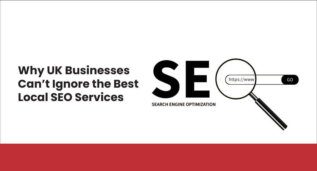 Why-UK-Businesses-Can’t-Ignore-the-Best-Local-SEO-Services