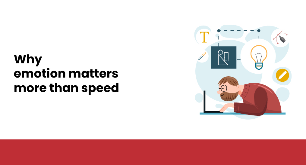 why-emotion-matters-more-than-speed